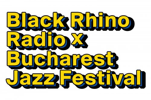 Black Rhino Radio x Bucharest Jazz Festival 2022